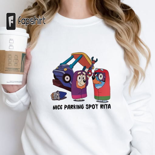 Nice Parking Spot Rita Sweatshirt, Bluey Shirt, Bluey Gift, Parking Spot Shirt, Bluey Nana Shirt, Blueys Grannie Shirt, Janet and Rita Shirt