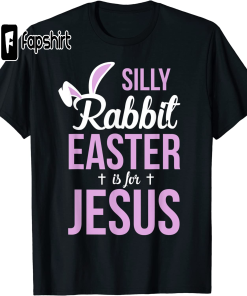 Silly Rabbit Easter Is For Jesus T-Shirt…