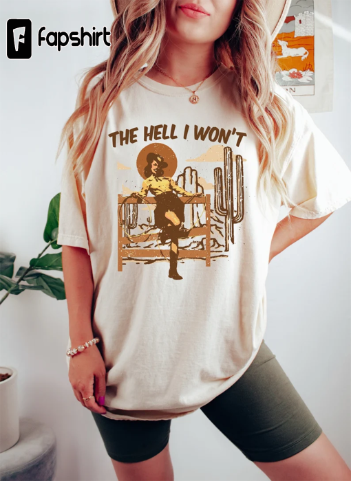 The Hell I Won’t Western Shirt,Western Style Sweatshirt,Country Shirt,Cowboy Sweaters,Rodeo Tshirt,Country Girl Shirts,Womens Western Tshirt