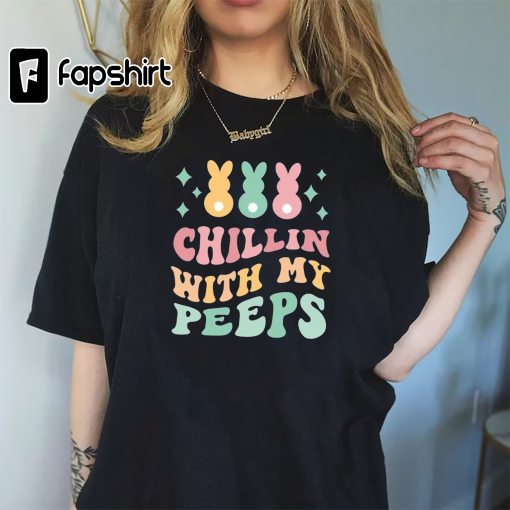 Chillin With My Peeps T-Shirt, Funny Easter Shirts, Funny Peeps Tee, Outfit For Easter Day, Easter Bunny Shirt, Family Easter Tshirt