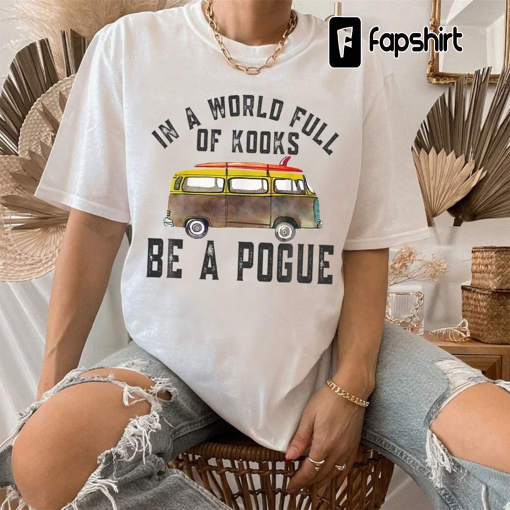 Outer Banks Sweatshirt, Pogue Life Sweatshirt, In A World Full Of Kooks Be A Pogue Shirt, Be A Pogue Shirt, Outer Banks Ss 3 Shirt