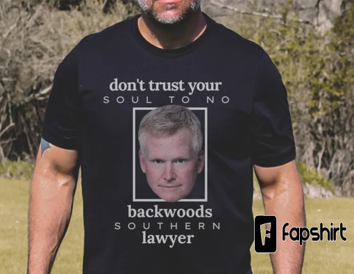 Dont Trust Your Soul To No Backwoods Southern Lawyer Reba Lyrics T-shirt Murdaugh Murder Shirt Alex Murdaugh Trial Tee Funny Shirt