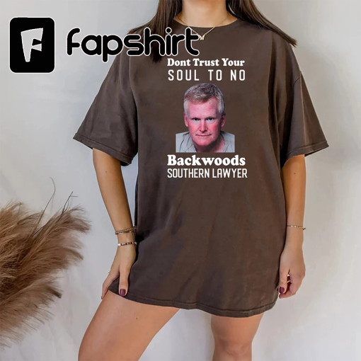 Dont Trust Your Soul To No Backwoods Southern Lawyer T-shirt