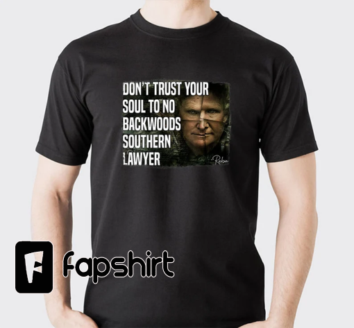 Don’t Trust Your Soul To No Backwoods Southern Lawyer Reba T-Shirt, Alex Murdaugh Shirt