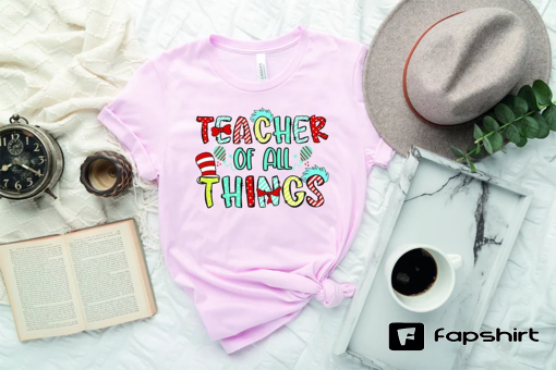 The Cat In The Hat Teacher Of All Things Shirt, The Cat In The Hat Shirt Hoodie Sweatshirt, Gift For Teacher Shirt, Trendy Teacher Shirt