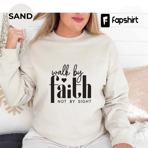 Walk By Faith Not By Sight Sweatshirt, Christian Gift Sweatshirt, Religious Women Gift Sweatshirt, Religious Sweatshirt, Church Sweatshirt