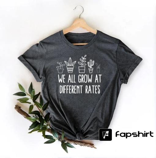 We All Grow At Different Rates, Kindergarten Shirt, Elementary Shirt, Teacher Shirts, Funny Teacher Shirt, Gift for Teacher, Teacher Life