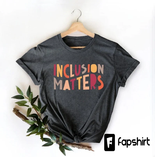 Inclusion Matters, Special Education Shirt, Mindfulness Shirts, Autism Awareness, Equality Shirt, Neurodiversity Shirt, Dysleixa Shirt