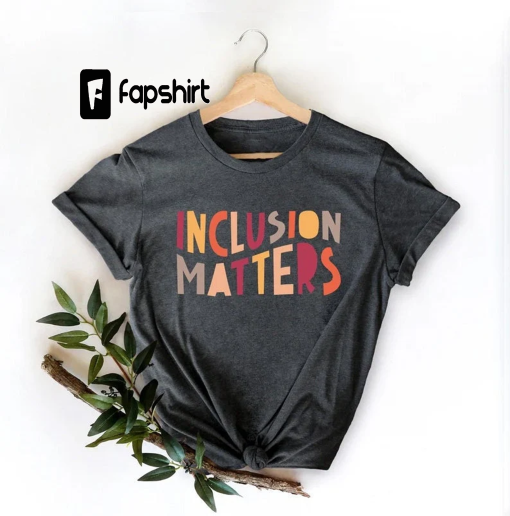 Inclusion Matters, Special Education Shirt, Mindfulness Shirts, Autism Awareness, Equality Shirt, Neurodiversity Shirt, Dysleixa Shirt