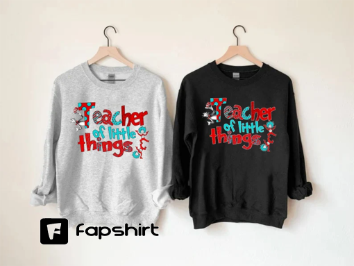 Dr Seuss Teacher of Little Things Sweatshirt, Dr Seuss, Cat In the Hat Teacher Shirt, Dr. Seuss Teacher Shirt, Seuss Shirts, Seuss