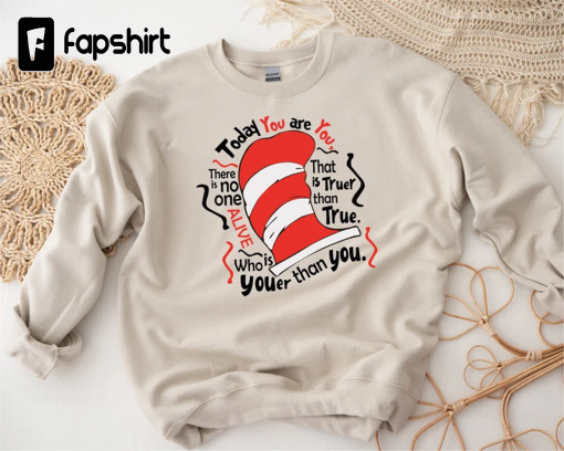 The Cat In The Hat Shirt , Today you are you Shirt Sweatshirt Hoodie, Cat Hat Shirt