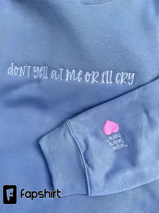 Don’t yell at me or I’ll cry embroidered sweatshirts|Tik tok trend sweatshirtTrendy Sweatshirts |wipe tears here