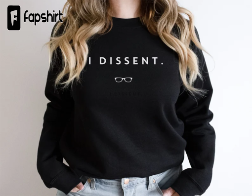 I Dissent Sweatshirt. Unisex RBG Hoodie. Ruth Bader Ginsburg Shirt. Notorious RBG Gift. Oversized Crewneck Sweater. Women’s Rights shirt