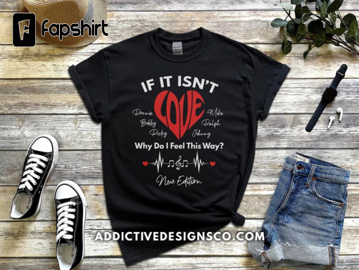 If It Isn’t Love Shirt – Ronnie Bobby Ricky Mike Ralph & Johnny Shirt – New Edition Fan Gift