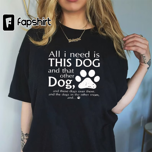 Dog Mom Shirts, Dog Mama TShirt, Dog Lovers Gift, Fur Mama Shirt, Dog Mom Gift, Need Is This Dog Tee, Pet Lover T Shirt, Dog Lover Tee