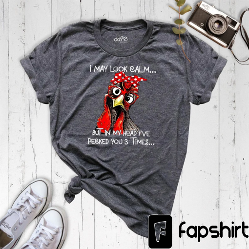 I May Look Calm Shirt, Funny Chicken Shirt, Farm Girl Outfit, Sarcastic Shirt, Ladies Chicken Shirt, Sarcastic Quote Chicken Shirt