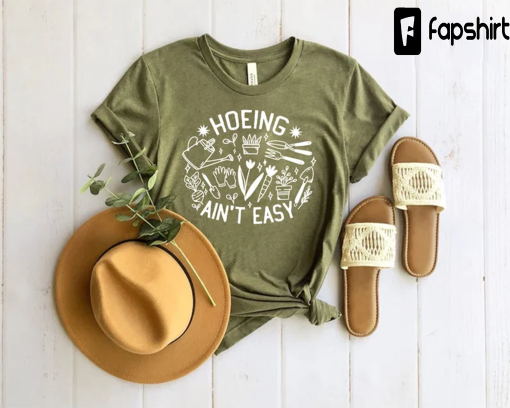 Gardener T Shirt, Plant Lover Shirt, Farmer T Shirt, Hoeing Ain’t Easy Shirt, Gift For Gardeners, Botanical Shirt, Gardening Shirt, Garden