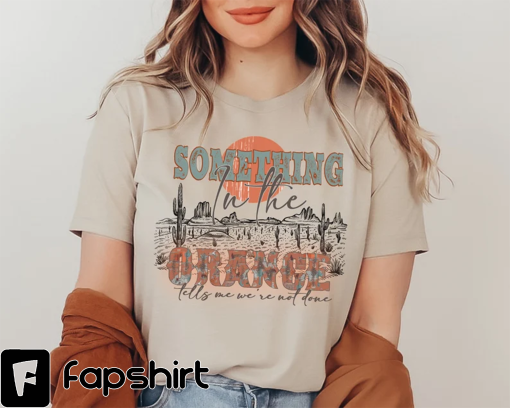 Western Shirt, Something In The Orange Shirt, Country Music Shirt, Country Concert Shirt, Western Country Shirt, Country Girl Shirt