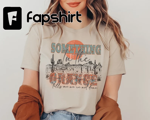 Western Shirt, Something In The Orange Shirt, Country Music Shirt, Country Concert Shirt, Western Country Shirt, Country Girl Shirt