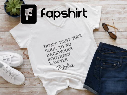 Dont Trust Your Soul To No Backwoods Southern Lawyer Reba Lyrics Shirt Hoodie Murdaugh Murder Shirt Alex Murdaugh Trial Tee Funny Shirt