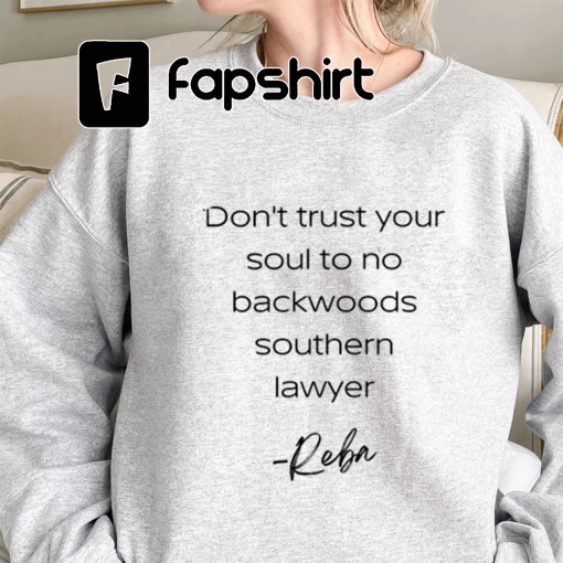 Maybe Reba Was Right Dont Trust Your Soul To No Backwoods Southern Lawyer Reba Lyrics T-shirt Murdaugh Murder Shirt Alex Murdaugh Trial Tee