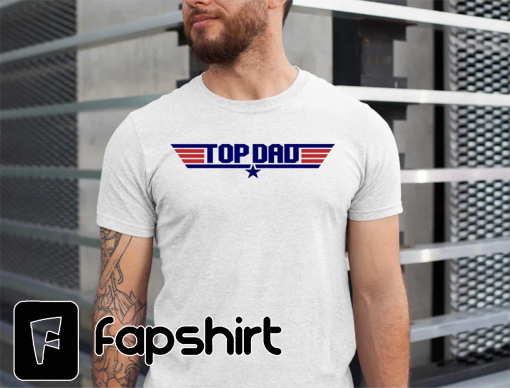 Top Dad Shirt, Father’s Day Shirt, Funny Father Shirt, Father’s Day, Top Dad Tshirt, Top Dad Tee, Gift from daughter, Gift from son