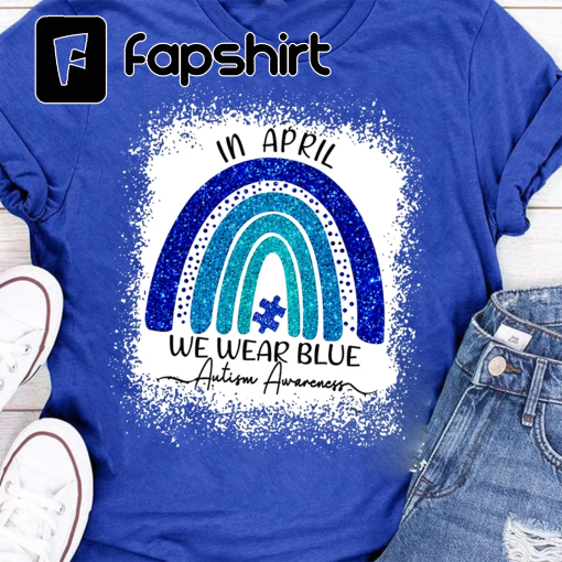 In April We Wear Blue For Autism Awareness Classic T-Shirt, Autism Rainbow Shirt, Autism Awareness T-Shirt, Autism Tshirt, Blue Autism Shirt