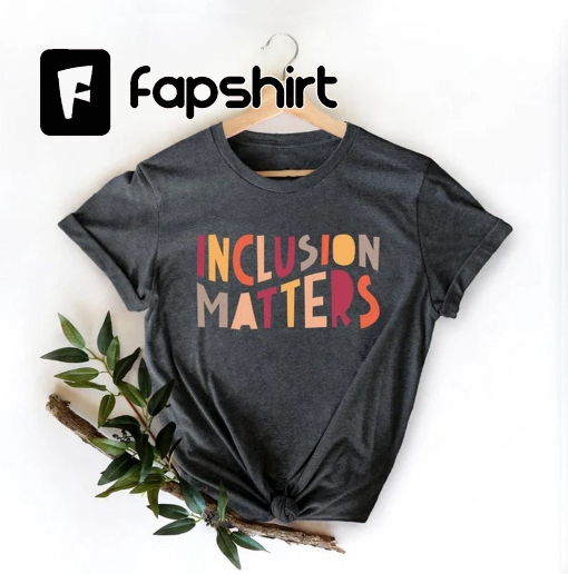 Inclusion Matters, Special Education Shirt, Mindfulness Shirts, Autism Awareness, Equality Shirt, Neurodiversity Shirt, Dysleixa Shirt