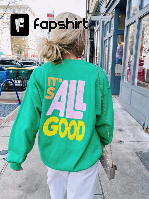 It’s All Good Sweatshirt