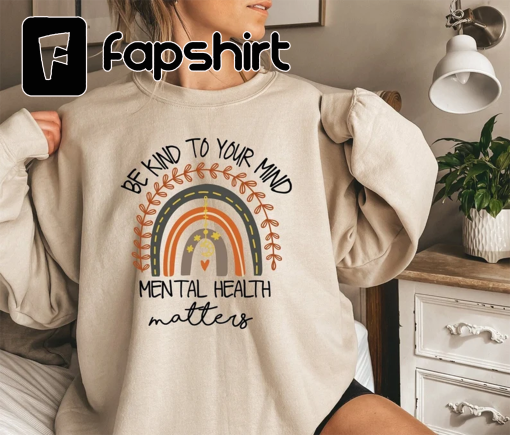 Mental Health Sweatshirt, Be Kind To Your Mind Mental Health Matters , Be Kind to your Mind Sweat, Mental Health , Boho Rainbow Sweatshirt