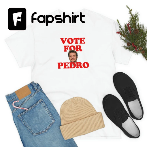 PEDRO PASCAL T-Shirt, Vote For Pedro, Pedro Pascal The Last of Us