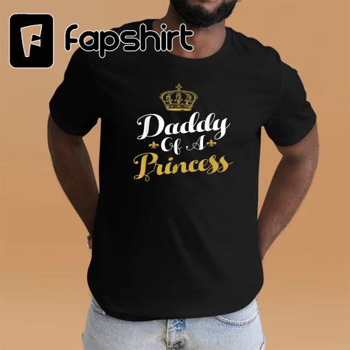 Daddy Of A Princess Funny Fathers Day For Dad T-Shirt