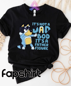 Bluey Dad T-shirt, It’s Not A Dad…