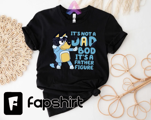 Bluey Dad T-shirt, It’s Not A Dad Bod It’s A Father Figure, Bluey Family Shirt, Cartoon T-shirt, Father’s Day Gift, Funny Dad Shirt, Dad Tee