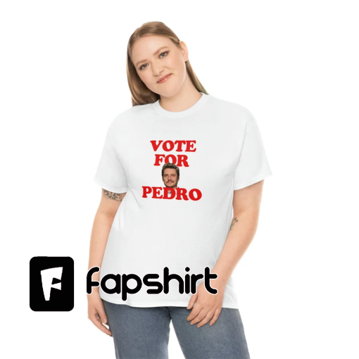 PEDRO PASCAL T-Shirt, Vote For Pedro, Pedro Pascal The Last of Us