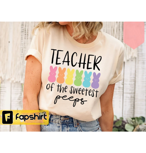 Teacher of the Sweetest Peeps Shirt, Easter Teacher Shirt, Teacher T-Shirt, Teacher Tee, Peeps T-Shirt, Easter Shirt, Gift for Teacher