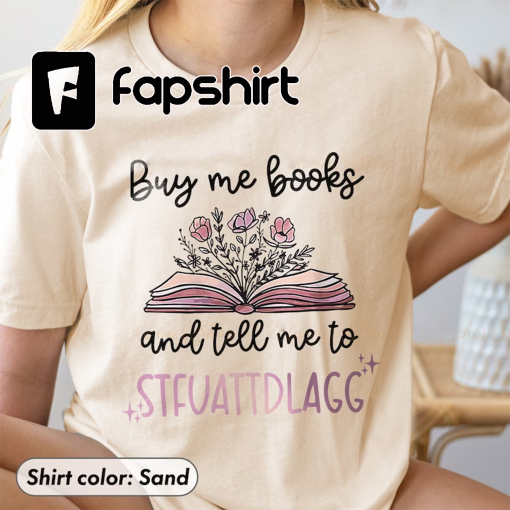 Buy Me Books and Tell Me To Stfuattdlagg Tee, Bookish Gift Smut Reader Crewneck, Bookish Gift, Smut Reader Shirt, Spicy Books, Bookish Shirt