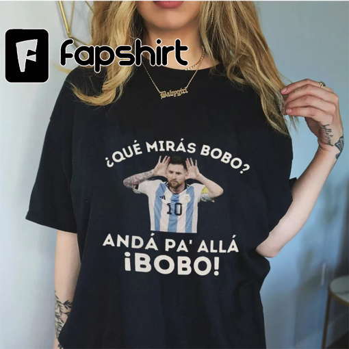 Que Miras Bobo Shirt, Messi World Cup Shirt, Argentina World Cup Shirt, Leo World Cup Shirt, Leo Messi World Cup Shirt, Football Shirt