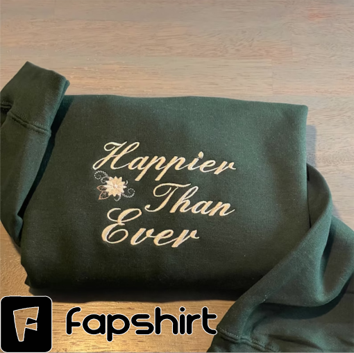 Happier than ever Embroidered sweatshirt; vintage happier than ever crewneck; custom designed embroidered crewneck