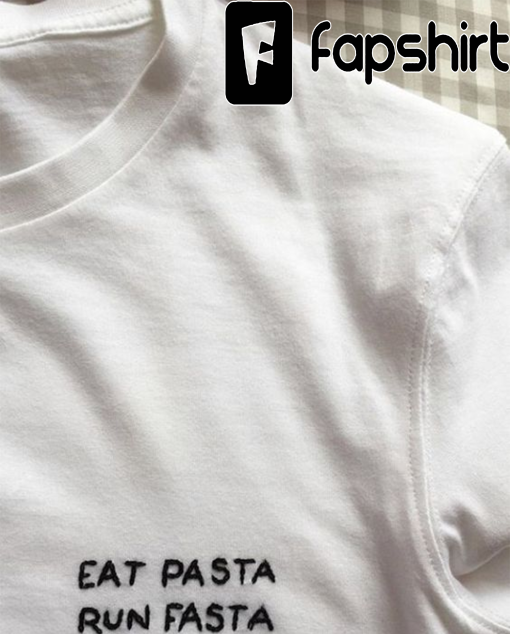 Eat Pasta Run Fasta Tshirt