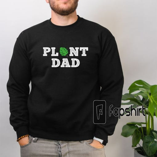 Plant Dad Gift Sweatshirt Gardening Gift Fathers Day