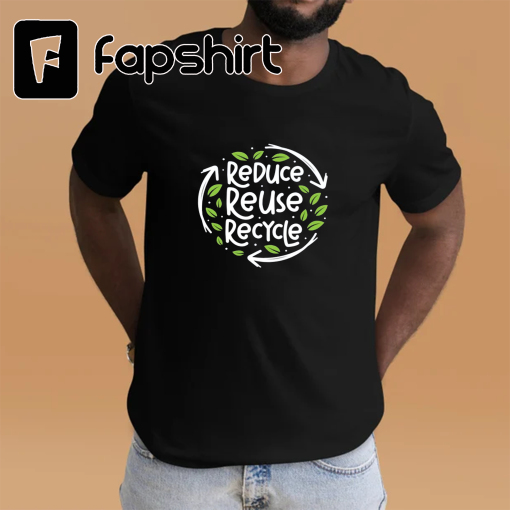 Reduce Reuse Recycle Shirt, Earth Day Shirt, Make Everyday Earth Day Shirt, Earth Awareness Shirt, Environmental Shirt, Nature Lover Shirt