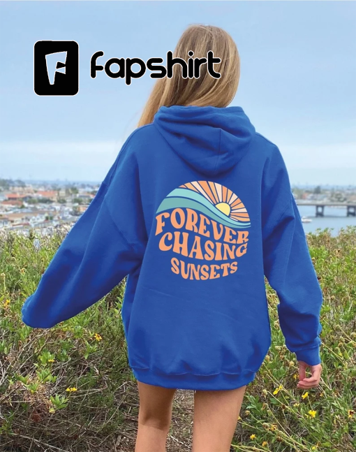 Forever Chasing Sunsets Back Sweatshirt, Chasing Sunsets Hoodie, Trendy Sweatshirt, Ho