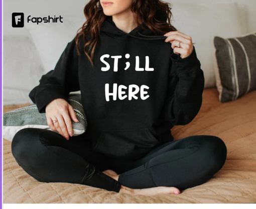 Still here hoodie, st;ll here hoodie, mental health hoodie, bell lets talk day, mental health awareness, hoodies, custom hoodies, trending