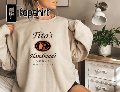 Tito Crewneck Sweatshirt, TITO’S Handmade Vodka Hoodie, Austin Texas Label Sweater, Vodka Alcohol Alcoholic Shirt, Tito’s Fan gift, Drinking