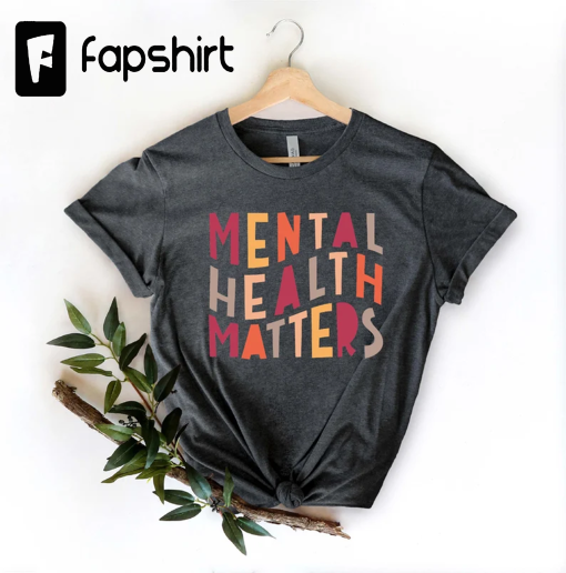 Mental Health Matters Shirt, Mental Health Shirt, Mental Health Awareness Shirt, Anxiety Shirt, Therapist Shirt, Psychologist Shirt