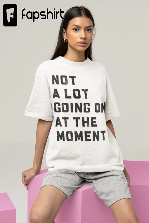 Not a Lot Going On At The Moment T-Shirt – 22nd Birthday Tee – Not a Lot Shirt – Concert Tee – Swiftie fan shirt – Trendy Graphic Tee