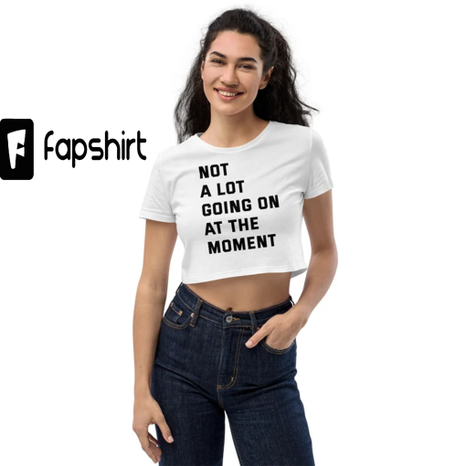 Not a Lot Going On At The Moment Shirt