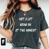 Not a Lot Going On At The Moment Shirt