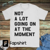 Not a Lot Going on at the Moment, Not a Lot Shirt, Not a Lot Gift, Not a Lot funny Not a Lot Trend, Taylor Swift 22 Music Video T-shirt